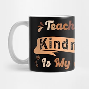 Teaching Kindness Is My goal Mug
